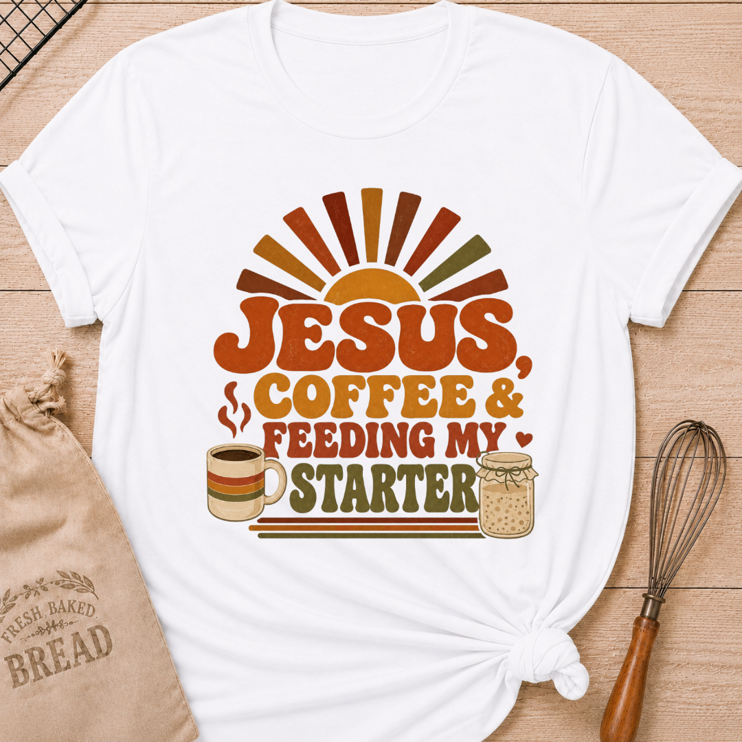 White women's relaxed fit t-shirt with the words Jesus, Coffee & Feeding My Starter in bold retro lettering with a steaming mug and a sourdough starter jar.